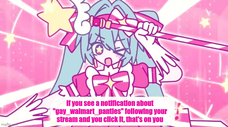 tethythegreat announcement template | if you see a notification about "gay_walmart_panties" following your stream and you click it, that's on you | image tagged in tethythegreat announcement template | made w/ Imgflip meme maker