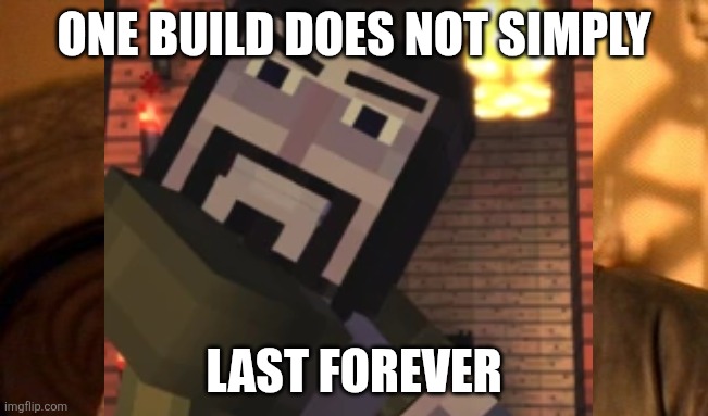 Does anyone else remember Story Mode? | ONE BUILD DOES NOT SIMPLY; LAST FOREVER | image tagged in memes,one does not simply,minecraft story mode | made w/ Imgflip meme maker