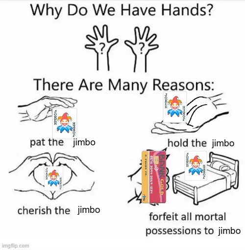 Why do we have hands? (all blank) | jimbo; jimbo; jimbo; jimbo | image tagged in why do we have hands all blank | made w/ Imgflip meme maker