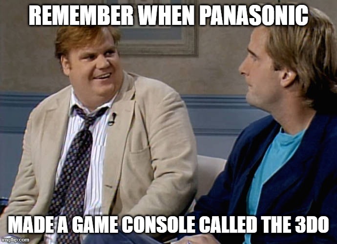 The 3DO | REMEMBER WHEN PANASONIC; MADE A GAME CONSOLE CALLED THE 3DO | image tagged in remember that time,3do,panasonic,1990s,1990's | made w/ Imgflip meme maker