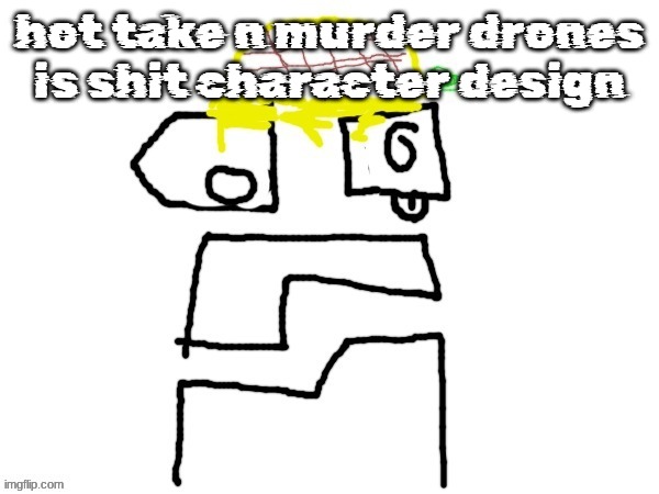 ​ | hot take n murder drones is shit character design | image tagged in pineapplr | made w/ Imgflip meme maker