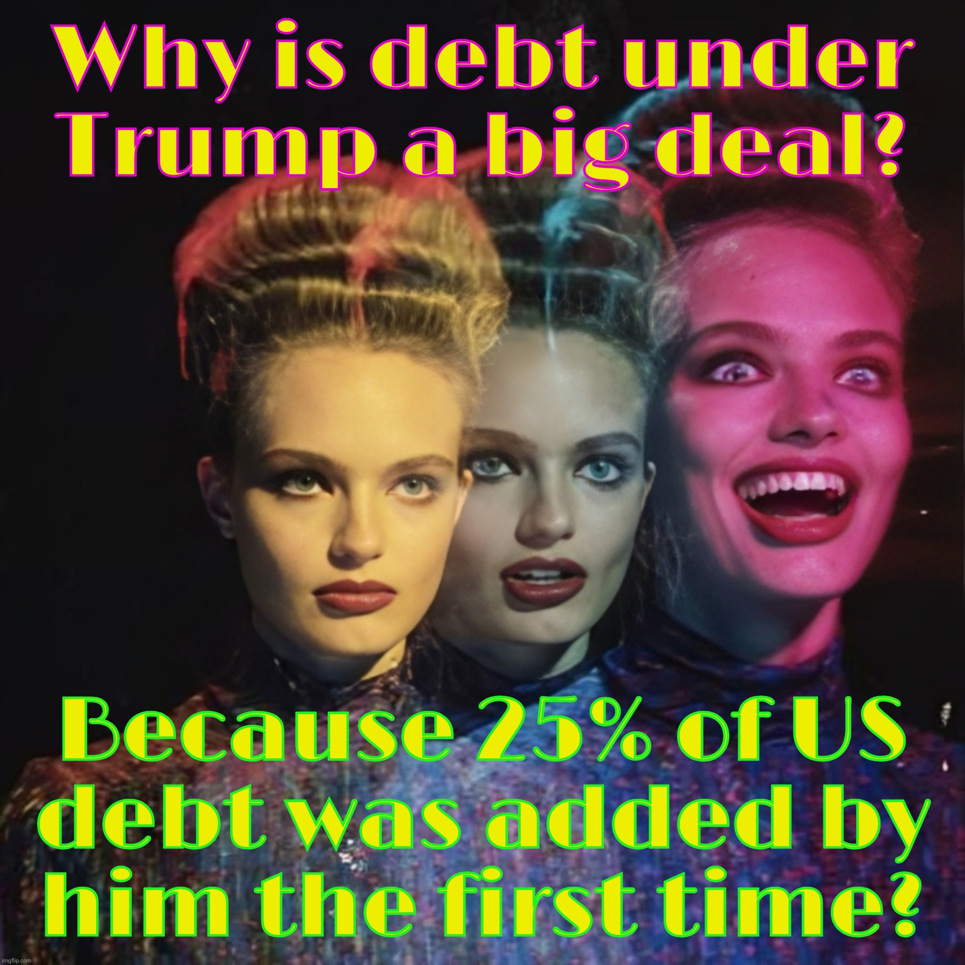 No one can debt like Trump, believe me, it's yuge | Why is debt under
Trump a big deal? Because 25% of US
debt was added by
him the first time? | image tagged in ah ha,us debt,us debt under trump,25 percent in the first term,it's yuge,believe me | made w/ Imgflip meme maker