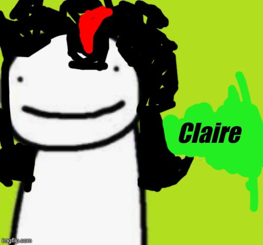dream | Claire | image tagged in dream | made w/ Imgflip meme maker