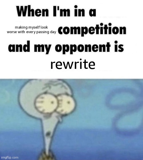 Scaredward | making myself look worse with every passing day; rewrite | image tagged in scaredward | made w/ Imgflip meme maker