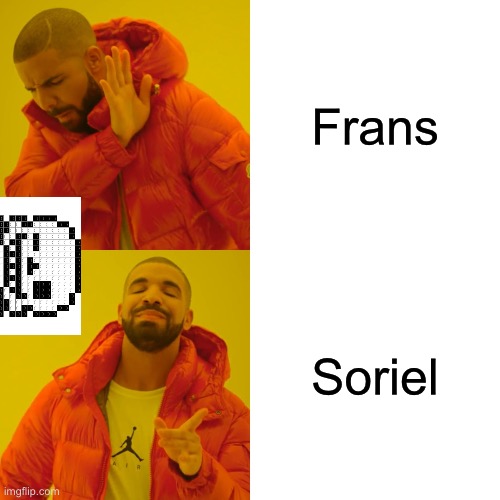 Drake Hotline Bling | Frans; Soriel | image tagged in memes,drake hotline bling | made w/ Imgflip meme maker