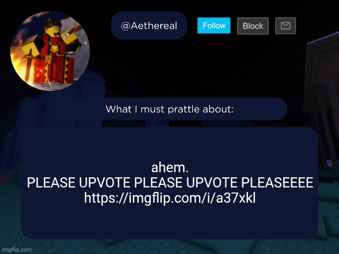 aethereal's forsaken template | ahem.
PLEASE UPVOTE PLEASE UPVOTE PLEASEEEE
https://imgflip.com/i/a37xkl | image tagged in aethereal's forsaken template | made w/ Imgflip meme maker