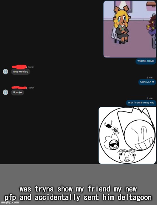 was tryna show my friend my new pfp and accidentally sent him deltagoon | made w/ Imgflip meme maker