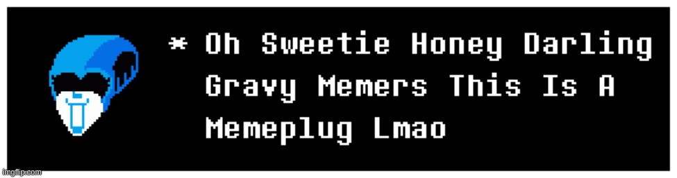 Ima Make This A Temp In A Bit Yall Know The Drill Link In Comments Lol | image tagged in undertale,deltarune,memeplug,pemelug | made w/ Imgflip meme maker