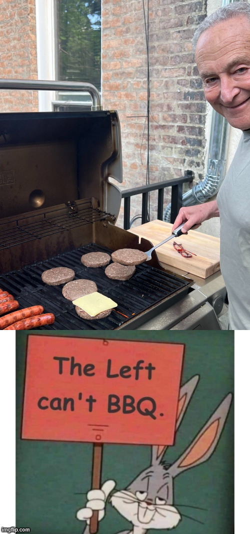 The left can't bbq | image tagged in schumer grill cheese burger,the left can't bbq | made w/ Imgflip meme maker