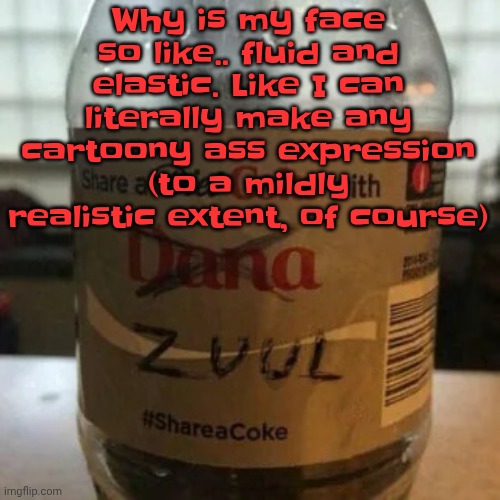 there is no diet, only zero | Why is my face so like.. fluid and elastic. Like I can literally make any cartoony ass expression (to a mildly realistic extent, of course) | image tagged in there is no diet only zero | made w/ Imgflip meme maker