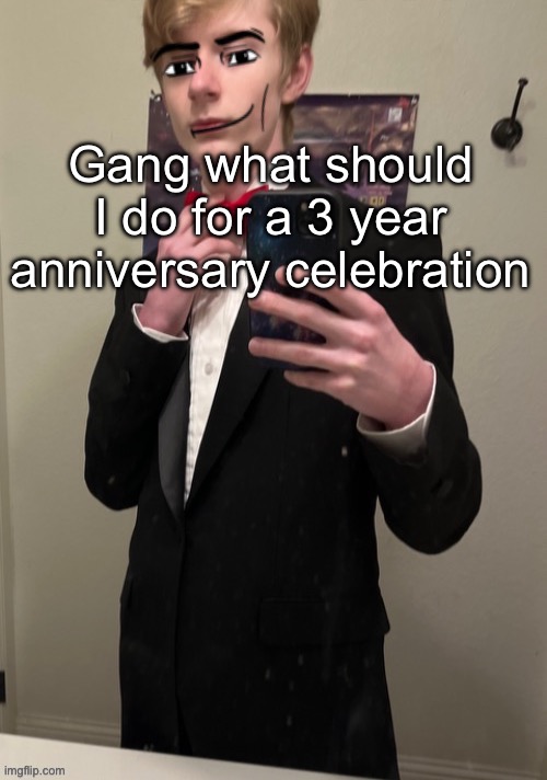 Delete?! Great idea | Gang what should I do for a 3 year anniversary celebration | image tagged in virian man face 4 | made w/ Imgflip meme maker