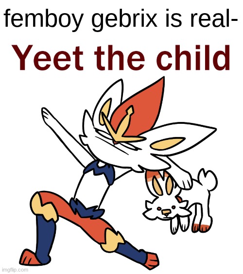 THE ONE PIECE IS REAL | femboy gebrix is real- | image tagged in yeet the child | made w/ Imgflip meme maker