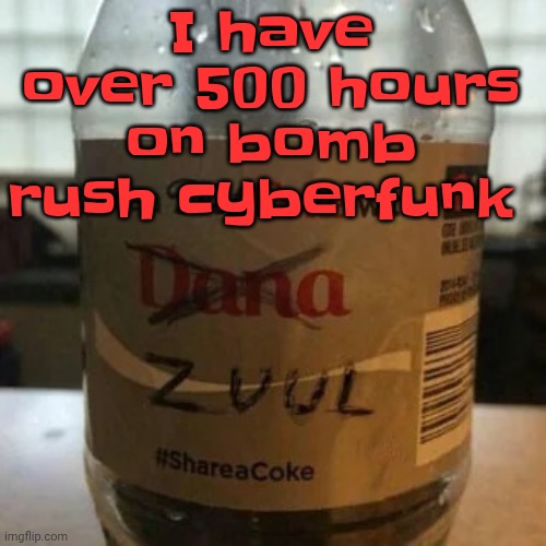 there is no diet, only zero | I have over 500 hours on bomb rush cyberfunk | image tagged in there is no diet only zero | made w/ Imgflip meme maker