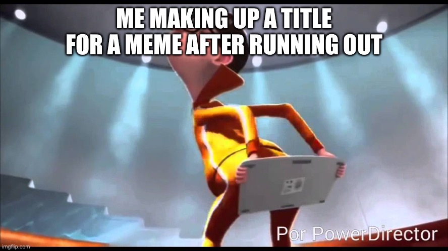 Ehejxbsisjdhejsjbdsjnzdhjsbxhdhsbx | ME MAKING UP A TITLE FOR A MEME AFTER RUNNING OUT | image tagged in vector keyboard | made w/ Imgflip meme maker