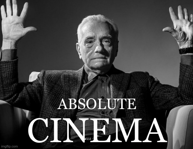 Absolute Cinema | ABSOLUTE CINEMA | image tagged in absolute cinema | made w/ Imgflip meme maker