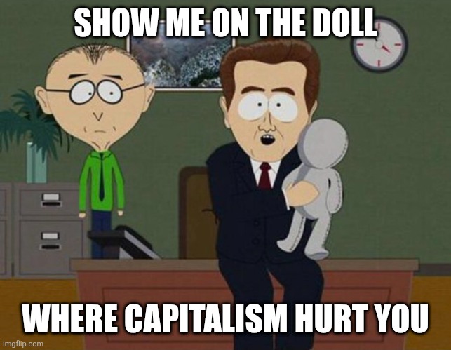 Show me on the doll where he hurt you | SHOW ME ON THE DOLL; WHERE CAPITALISM HURT YOU | image tagged in show me on the doll where he hurt you | made w/ Imgflip meme maker