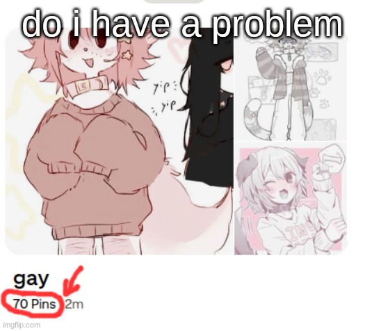 do i have a problem | made w/ Imgflip meme maker