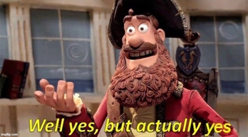 Well Yes, But Actually Yes | image tagged in well yes but actually yes | made w/ Imgflip meme maker