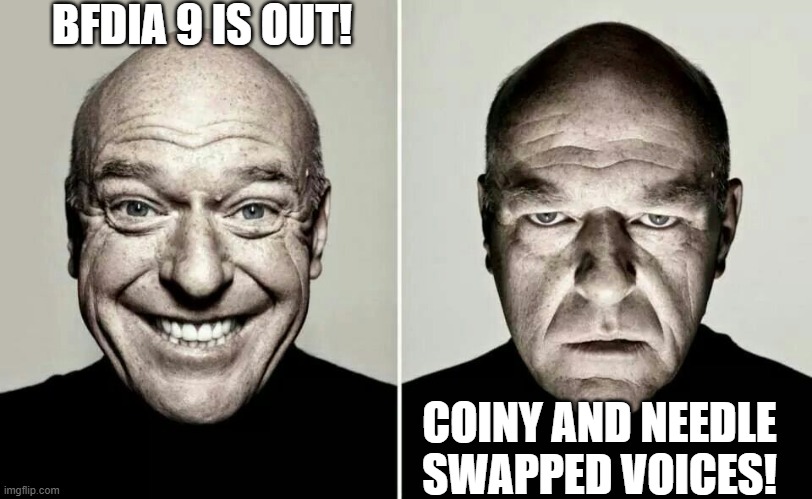 BFDIA 9 Voice Swap sucks! | BFDIA 9 IS OUT! COINY AND NEEDLE SWAPPED VOICES! | image tagged in happy guy vs angry guy | made w/ Imgflip meme maker