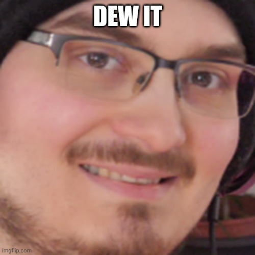 sosig | DEW IT | image tagged in sosig | made w/ Imgflip meme maker