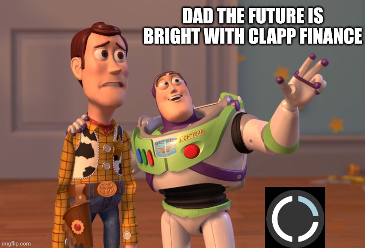 X, X Everywhere Meme | DAD THE FUTURE IS BRIGHT WITH CLAPP FINANCE | image tagged in memes,x x everywhere | made w/ Imgflip meme maker