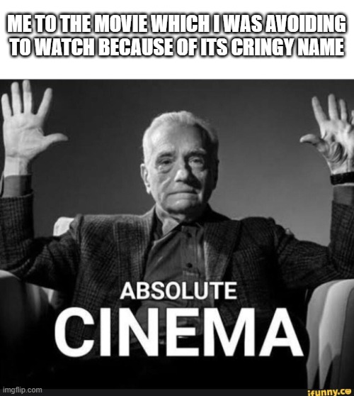 kpop demon hunters, just trust me its a good movie | ME TO THE MOVIE WHICH I WAS AVOIDING TO WATCH BECAUSE OF ITS CRINGY NAME | image tagged in absolute cinema,netflix,kpop,trust me | made w/ Imgflip meme maker