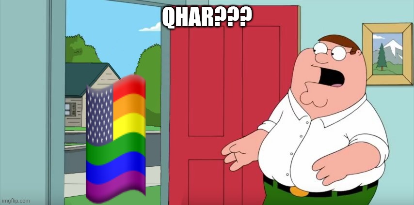 Holy crap Lois its x | QHAR??? | image tagged in holy crap lois its x | made w/ Imgflip meme maker