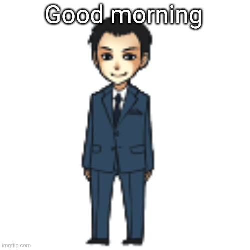 Moriarty but a shimeji | Good morning | image tagged in moriarty but a shimeji | made w/ Imgflip meme maker