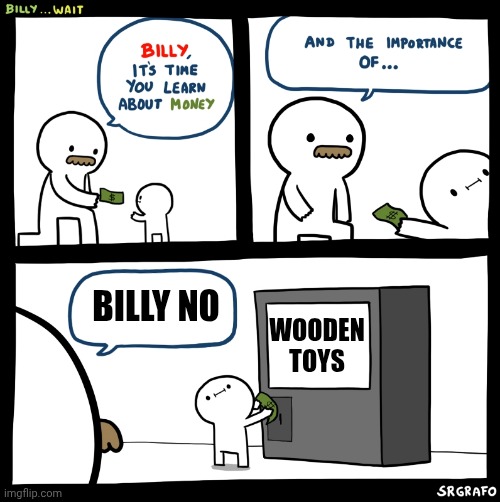 Billy no (Wooden Toys) | BILLY NO; WOODEN TOYS | image tagged in billy no,wood,toys,memes | made w/ Imgflip meme maker