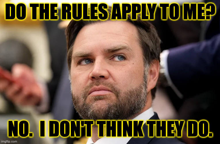 DO THE RULES APPLY TO ME? NO.  I DON'T THINK THEY DO. | made w/ Imgflip meme maker