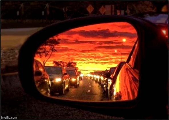 Driving Off Away From The Sunset ? | image tagged in sunset,reflection | made w/ Imgflip meme maker