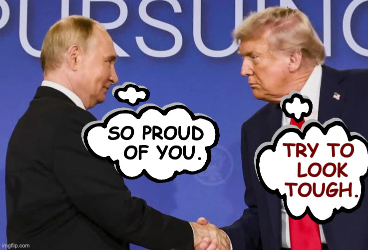 Father son moment. | SO PROUD
  OF YOU. TRY TO 
LOOK
TOUGH. | image tagged in memes,trump putin,father son moment | made w/ Imgflip meme maker