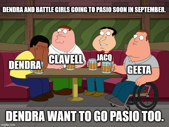 Dendra and Battle Girls go to Pasio soon in September. | DENDRA AND BATTLE GIRLS GOING TO PASIO SOON IN SEPTEMBER. JACQ; CLAVELL; DENDRA; GEETA; DENDRA WANT TO GO PASIO TOO. | image tagged in cleveland sobbing,pokemon,pokemon memes,memes | made w/ Imgflip meme maker