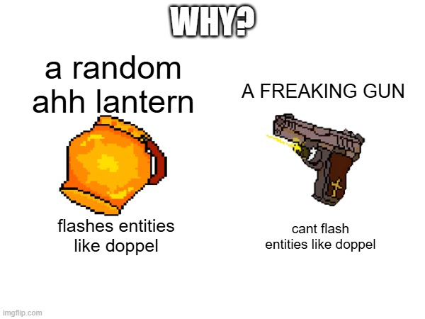 FIX THIS PLS | WHY? a random ahh lantern; A FREAKING GUN; cant flash entities like doppel; flashes entities like doppel | image tagged in roblox,grace,guns | made w/ Imgflip meme maker