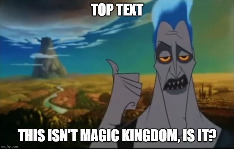 Disney moms when they go to Universal Studios Orlando: | TOP TEXT; THIS ISN'T MAGIC KINGDOM, IS IT? | image tagged in hades pointing mount olympus,universal studios | made w/ Imgflip meme maker