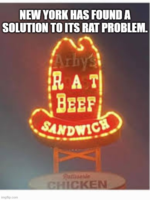 New York has found a solution to it's rat problem !!   - funny - | NEW YORK HAS FOUND A SOLUTION TO ITS RAT PROBLEM. | image tagged in funny,new york,problem,rats,humor,arby's | made w/ Imgflip meme maker