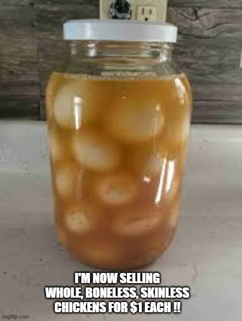 I'm selling whole boneless chickens for only $1.    - funny - | I'M NOW SELLING WHOLE, BONELESS, SKINLESS CHICKENS FOR $1 EACH !! | image tagged in funny,chickens,cheap,humor,play on words,eggs | made w/ Imgflip meme maker