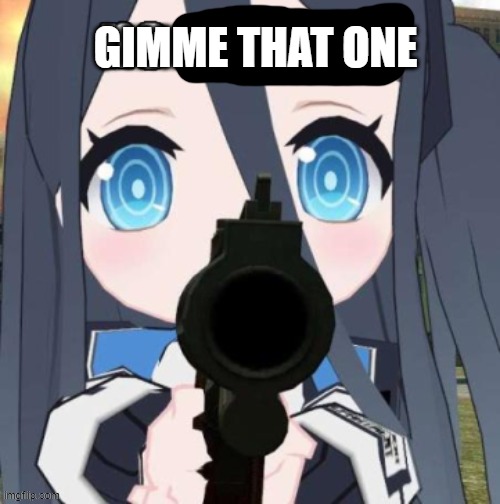 Aris No X | GIMME THAT ONE | image tagged in aris no x | made w/ Imgflip meme maker