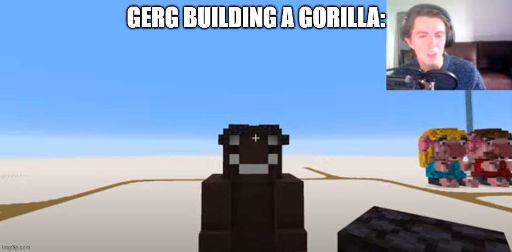 GERG BUILDING A GORILLA: | made w/ Imgflip meme maker