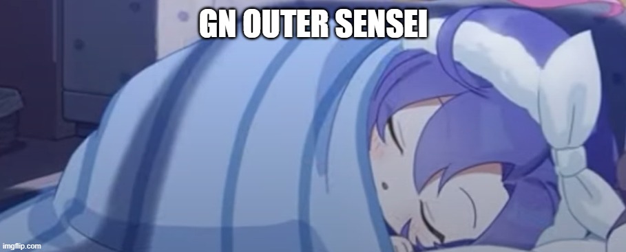 Yuuka Sleeping | GN OUTER SENSEI | image tagged in yuuka sleeping | made w/ Imgflip meme maker