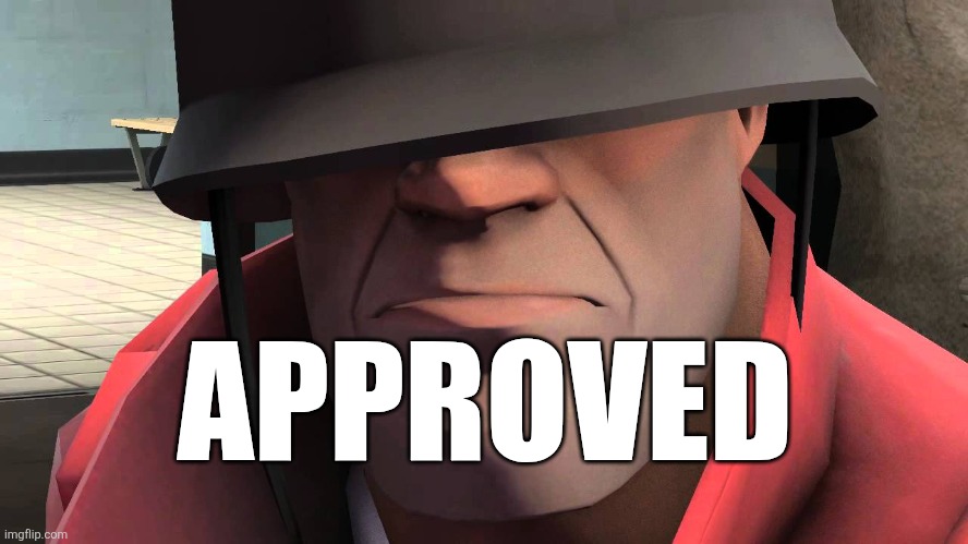 tf2 soldier | APPROVED | image tagged in tf2 soldier | made w/ Imgflip meme maker
