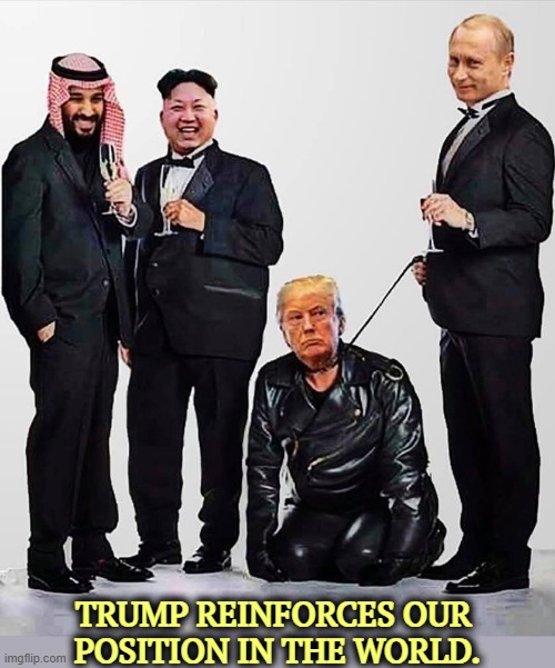 MBS, Kim, Putin and their pet schnauzer Trump | TRUMP REINFORCES OUR 
POSITION IN THE WORLD. | image tagged in mbs kim putin and their pet schnauzer trump,mbs,kim jong un,vladimir putin,trump,pet | made w/ Imgflip meme maker