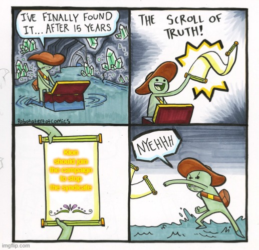 There's a Chance that Kion might not trust Chase | Kion should join the campaign to stop the syndicate | image tagged in memes,the scroll of truth | made w/ Imgflip meme maker
