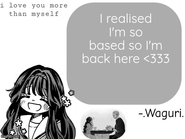 Waguri announcement template | I realised I'm so based so I'm back here <333 | image tagged in waguri announcement template | made w/ Imgflip meme maker
