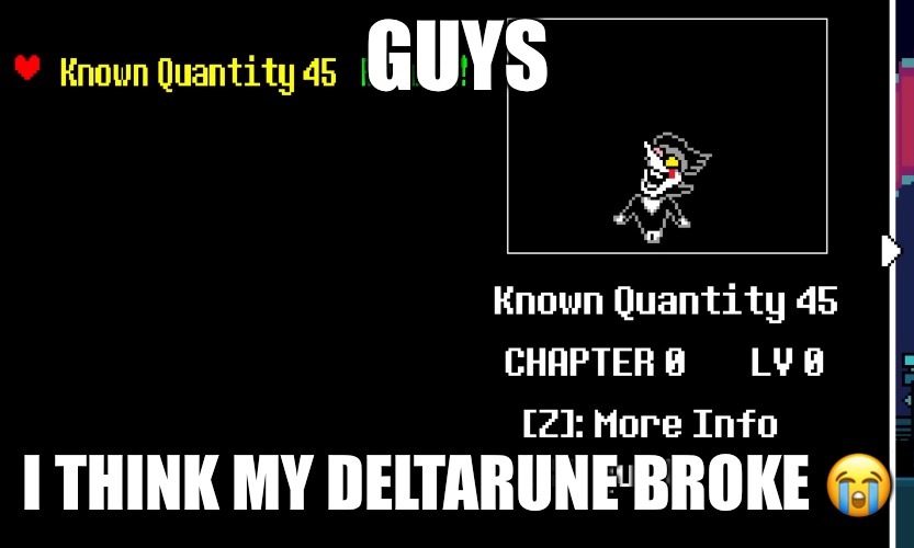 GUYS; I THINK MY DELTARUNE BROKE 😭 | made w/ Imgflip meme maker