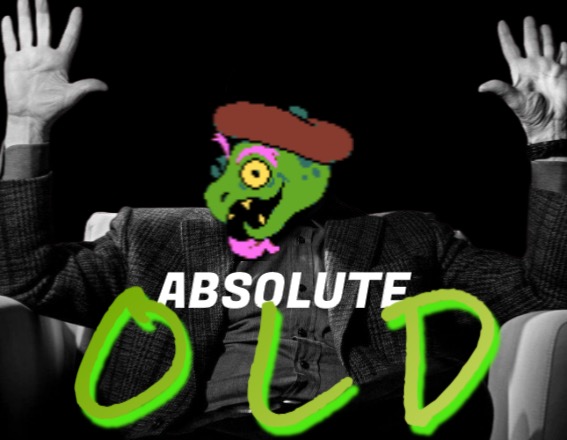 IM OLD | image tagged in absolute old | made w/ Imgflip meme maker