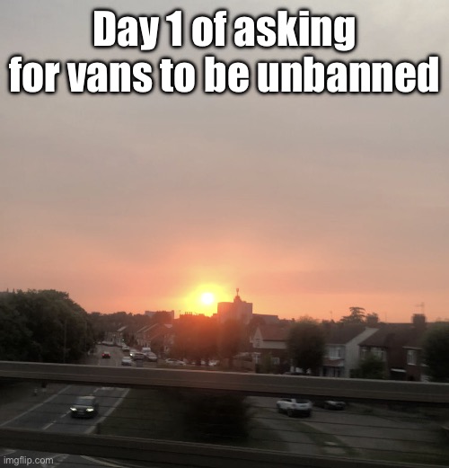 Sunset | Day 1 of asking for vans to be unbanned | image tagged in sunset | made w/ Imgflip meme maker