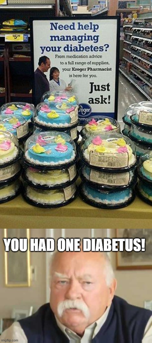 Manage that Diabetus | YOU HAD ONE DIABETUS! | image tagged in diabetus,you had one job | made w/ Imgflip meme maker