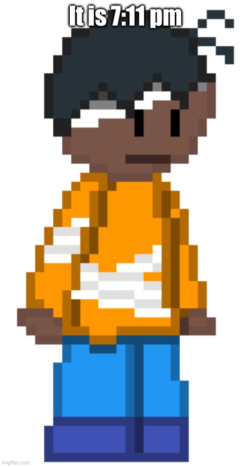 Carl | It is 7:11 pm | image tagged in carl | made w/ Imgflip meme maker