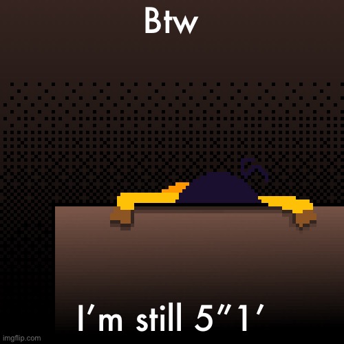 life. | Btw; I’m still 5”1’ | image tagged in life | made w/ Imgflip meme maker